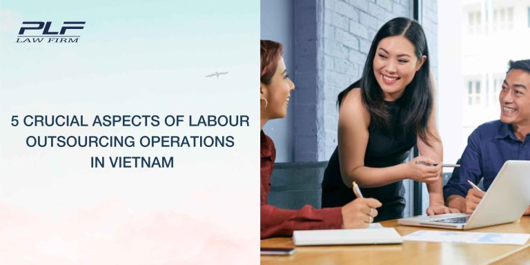 Plf 5 Crucial Aspects Of Labour Outsourcing Operations In Vietnam