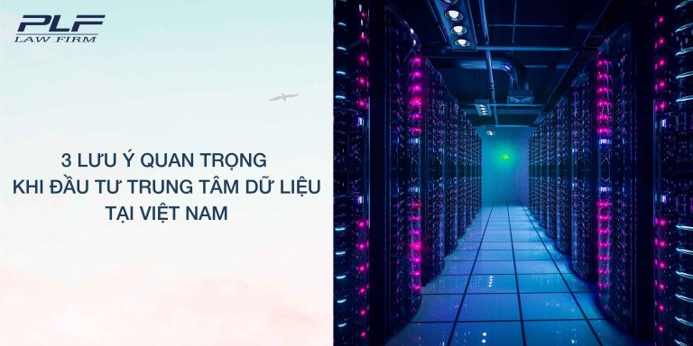 Plf 3 lưu ý quan trọng khi đầu tư trung tâm dữ liệu tại Việt Nam
