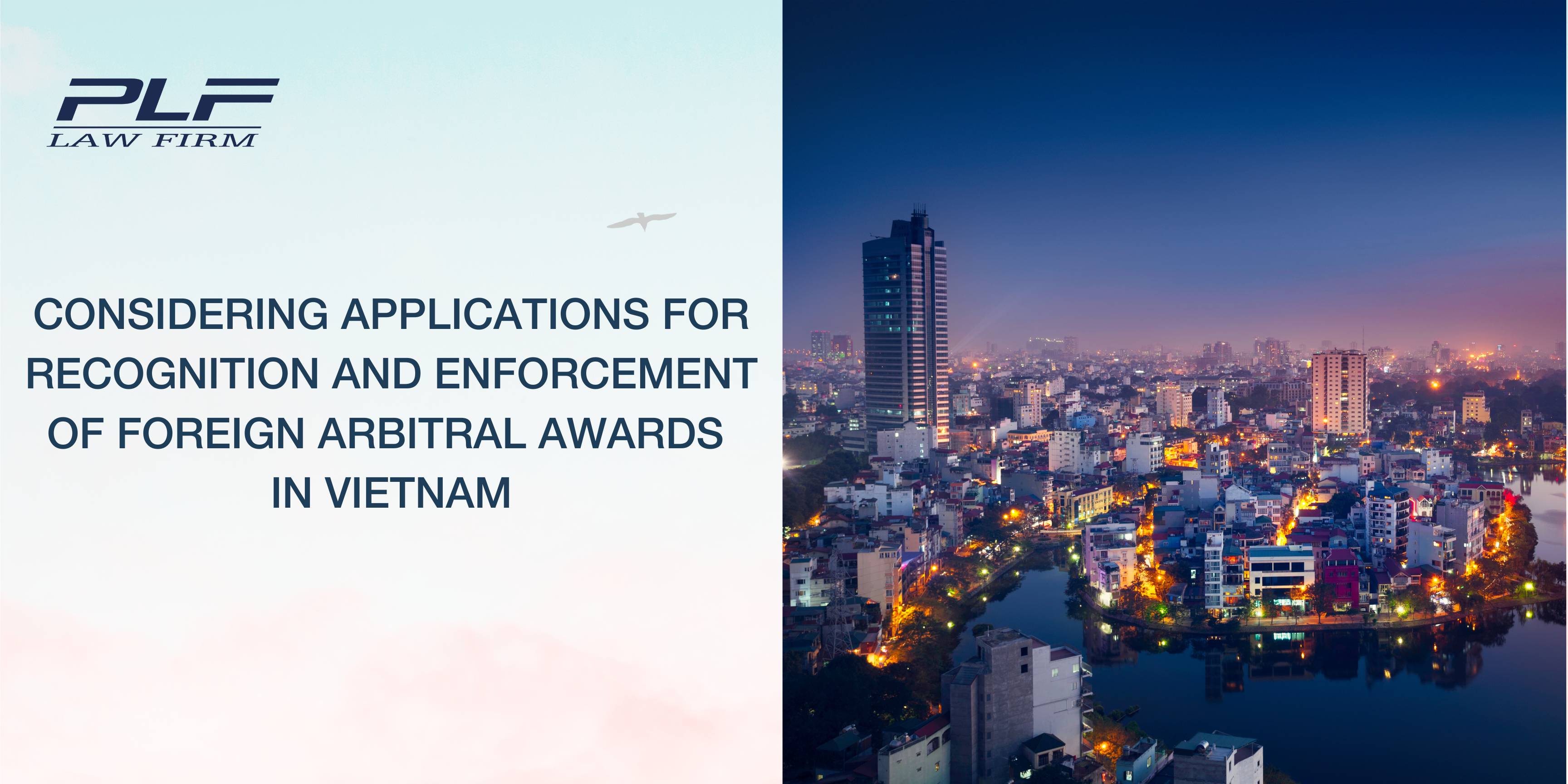 Plf Considering Applications For Recognition And Enforcement Of Foreign Arbitral Awards In Vietnam