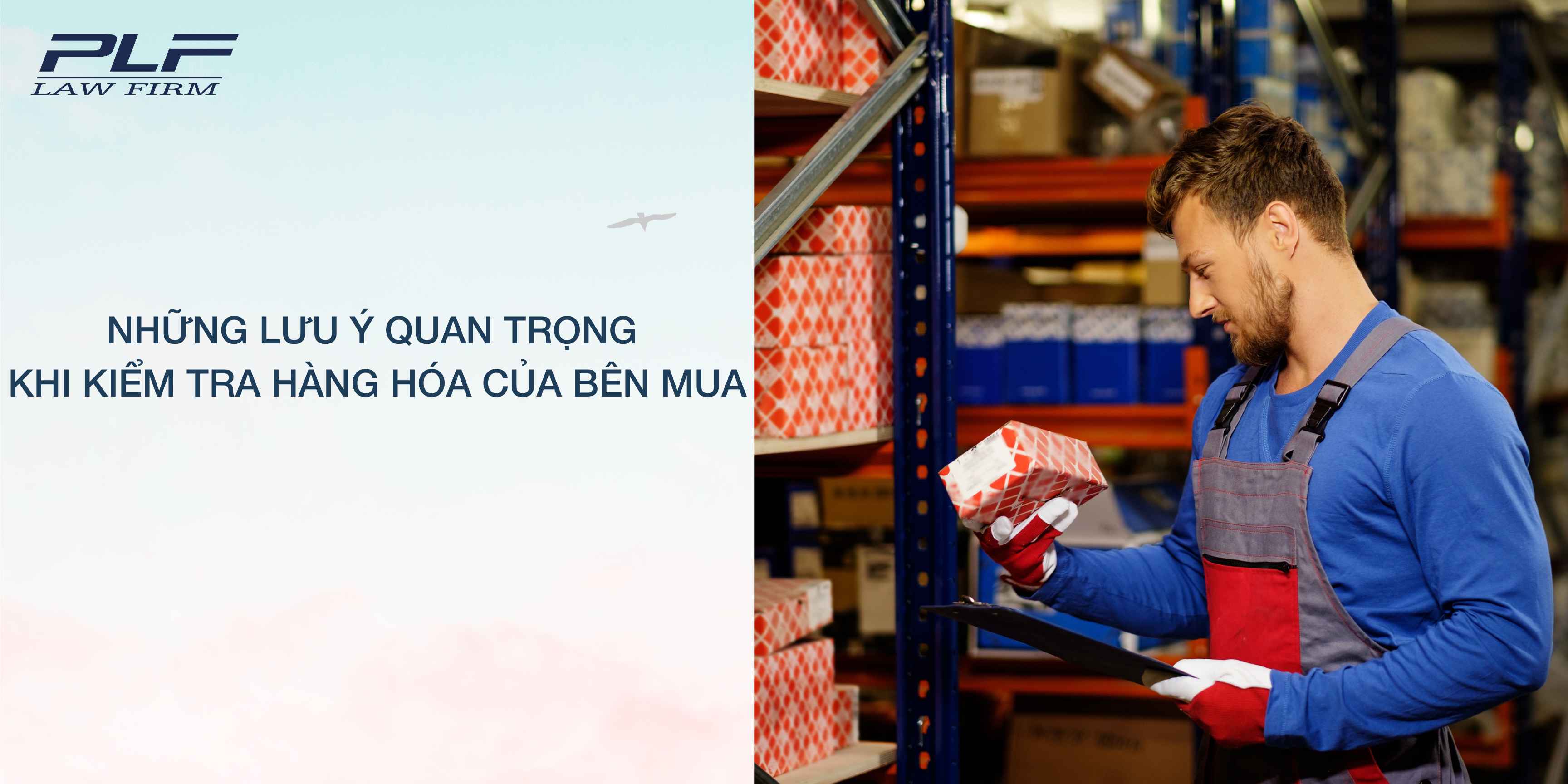 Plf Nhung Luu Y Quan Trong Khi Kiem Tra Hang Hoa Cua Ben Mua