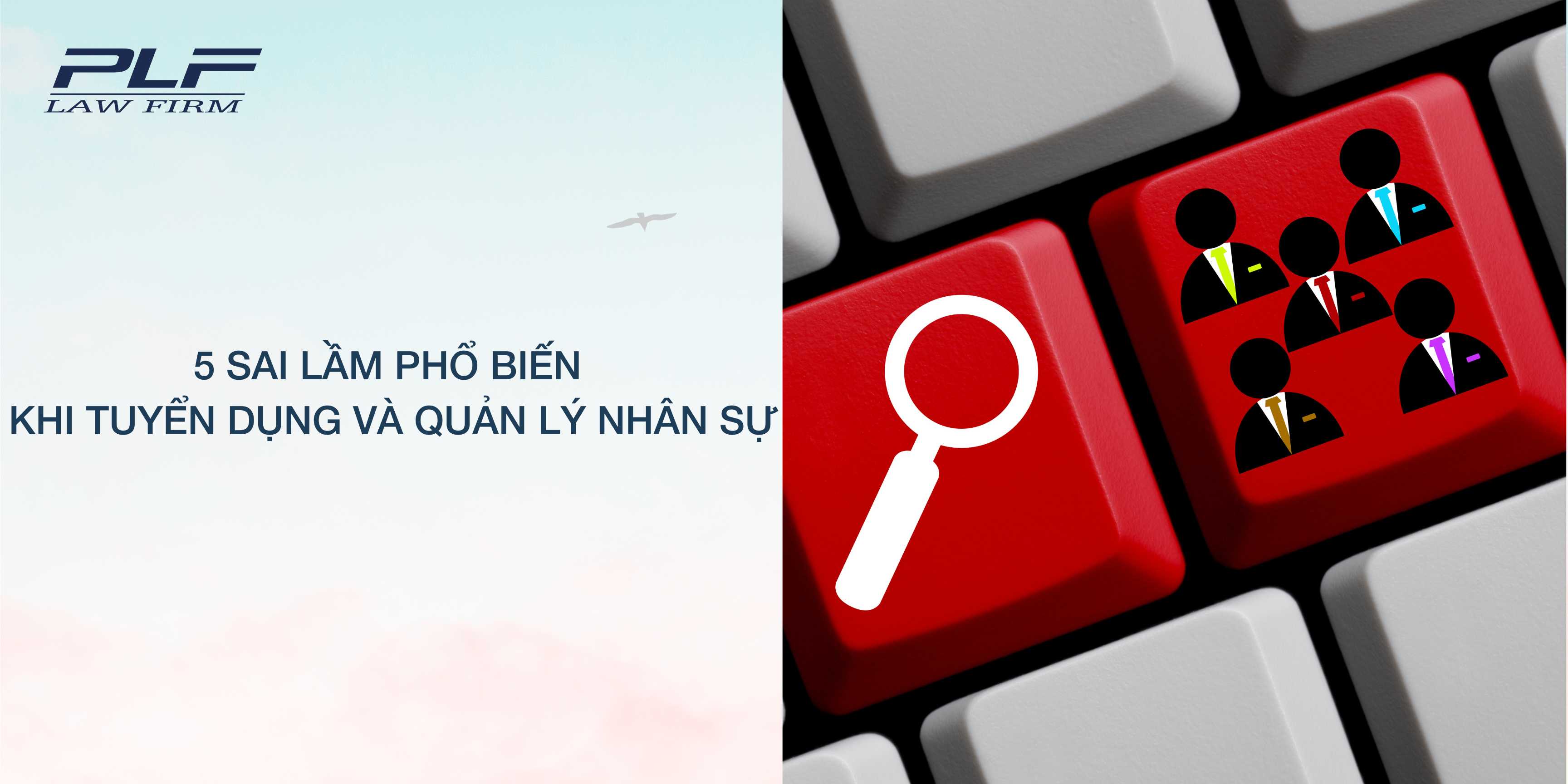 Plf 5 sai lầm phổ biến khi tuyển dụng và quản lý nhân sự