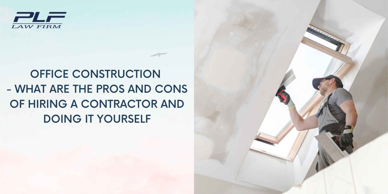 Office construction - What are the pros and cons of hiring a contractor