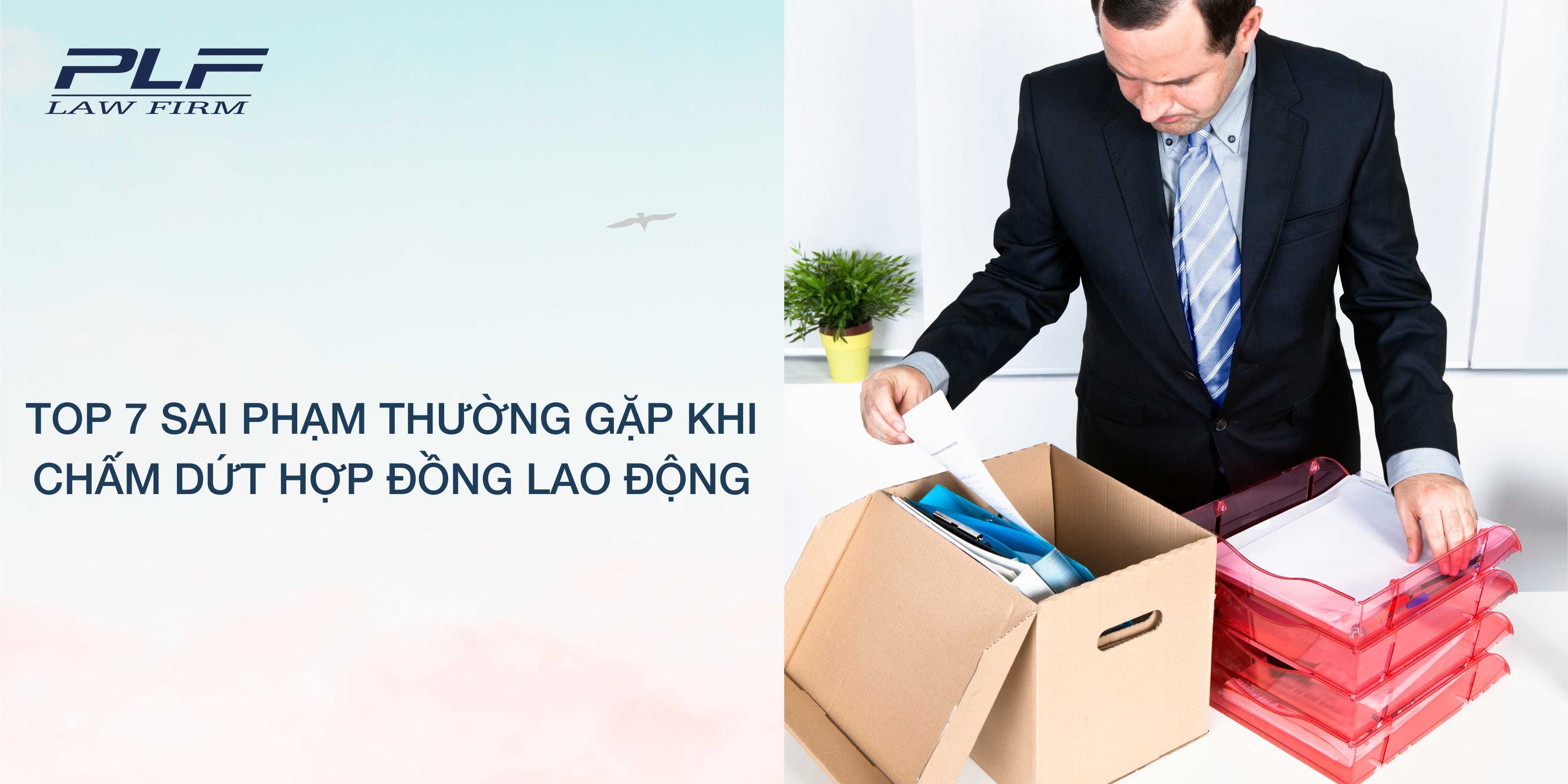 Plf Top 7 sai phạm thường gặp khi chấm dứt hợp đồng lao động
