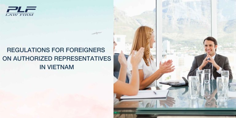 Plf Regulations For Foreigners On Authorized Representatives In Vietnam