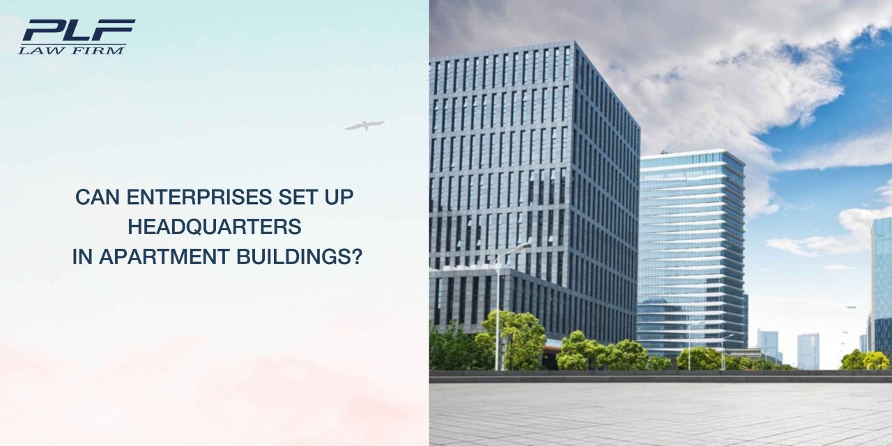 Can enterprises set up headquarters in apartment buildings? PLF Law Firm