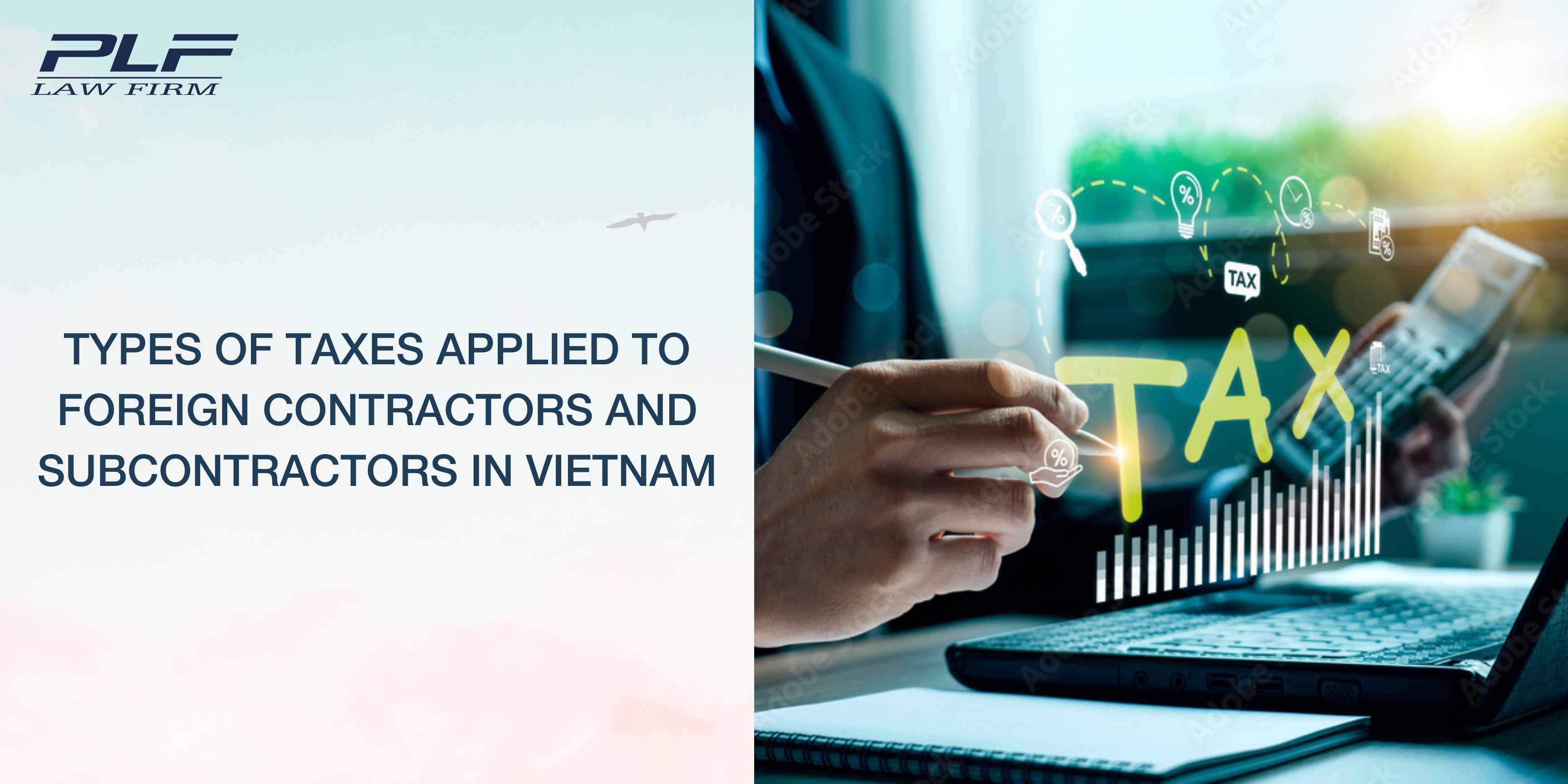 PLF Law Firm - Corporate Tax & Advisory - Types of taxes applied to foreign contractors and subcontractors in Vietnam