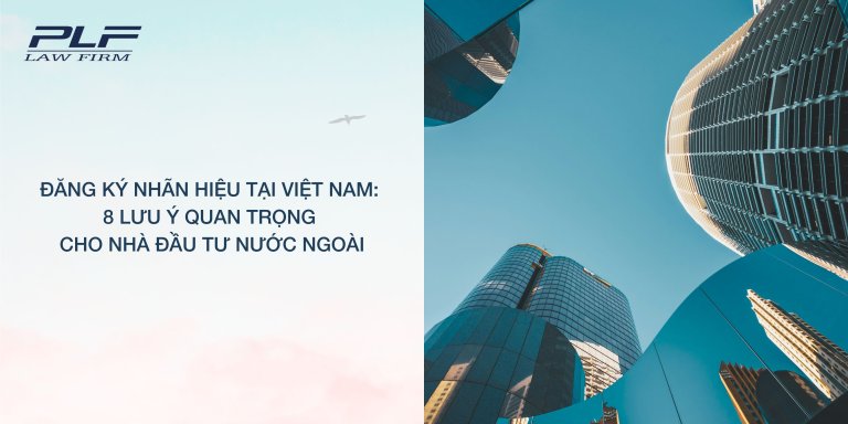 Plf Dang Ky Nhan Hieu Tai Viet Nam 8 Luu Y Quan Trong Cho Nha Dau Tu Nuoc Ngoai