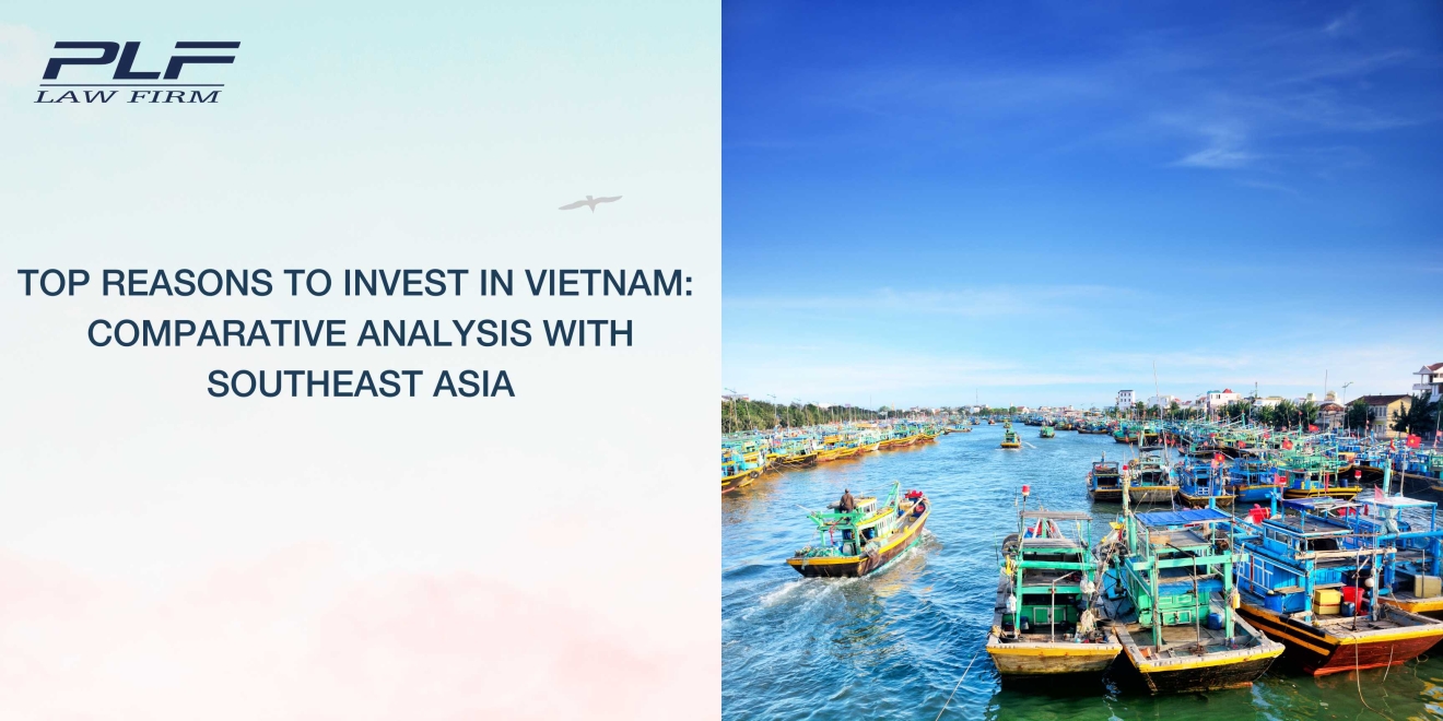 Top Reasons to Invest in Vietnam Comparative Analysis with Southeast Asia - Legal Articles - PLF Law Firm - Doing business in Vietnam