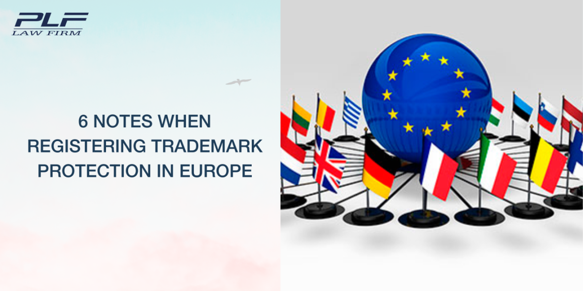 6 Notes When Registering Trademark Protection In Europe - Legal Articles - PLF Law Firm - Doing business in Vietnam